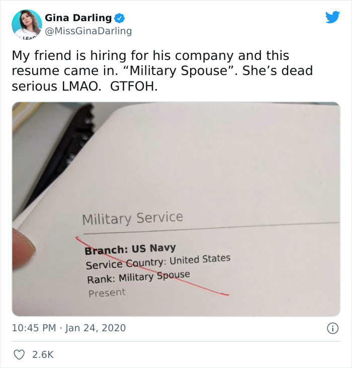 super entitled people - paper - Gina Darling My friend is hiring for his company and this resume came in. Military Spouse". She's dead serious Lmao. Gtfoh. Military Service Branch Us Navy Service Country United States Rank Military Spouse Present 0