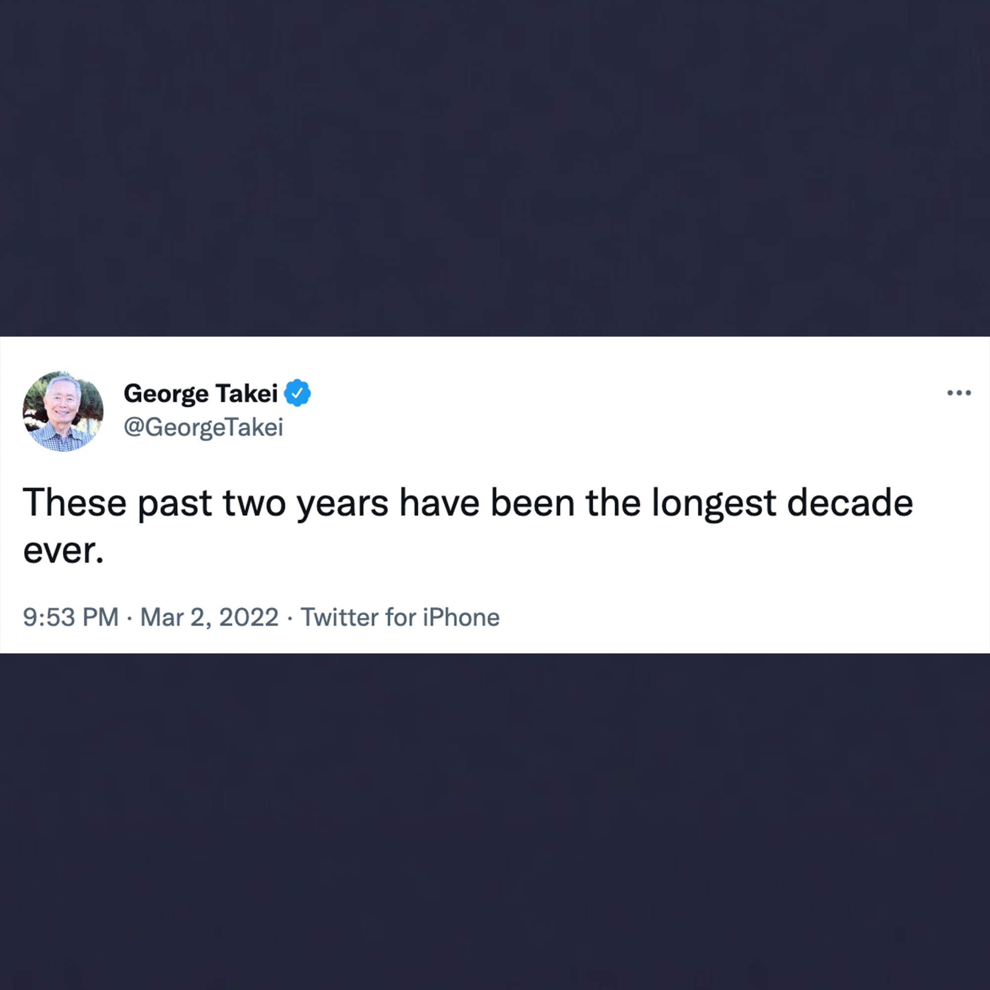 funny tweets - screenshot - George Takei These past two years have been the longest decade ever. Twitter for iPhone