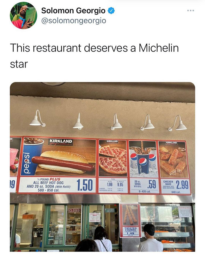 relatable memes - restaurant deserves a michelin star - ... Solomon Georgio This restaurant deserves a Michelin star Hd Kirkland Kirkland Kirkland pepsi Visdoo Fi Be 20. 19 W Pound Plus All Beef Hot Dog And 20 oz. Soda With Relim 580 850 cal. 1.50 1.99 9.