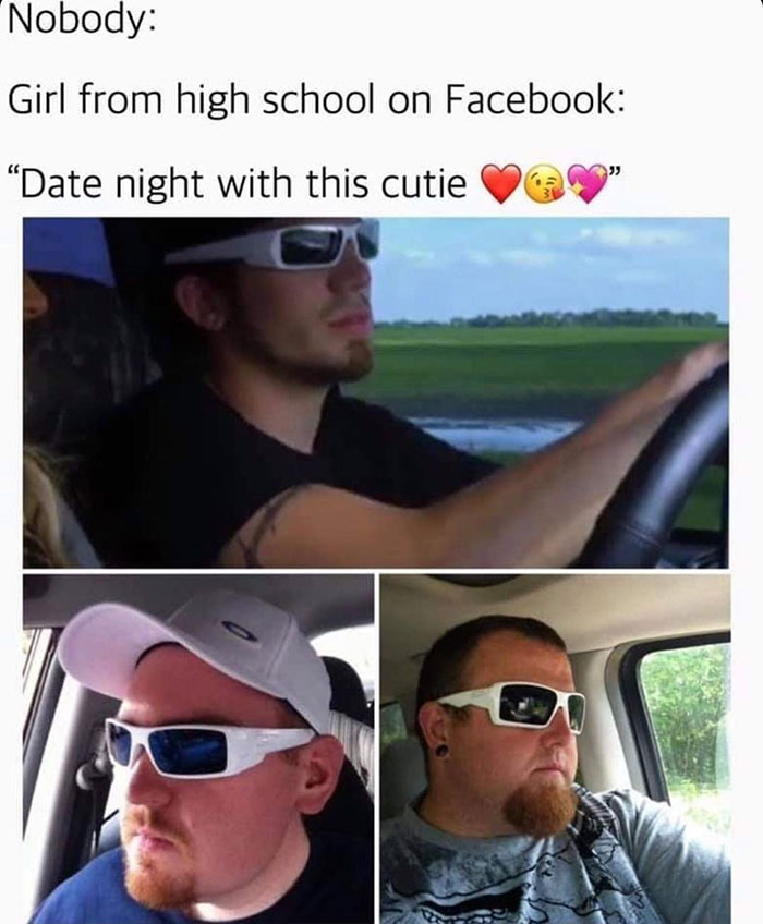 relatable memes - girl from high school date night - Nobody Girl from high school on Facebook Date night with this cutie
