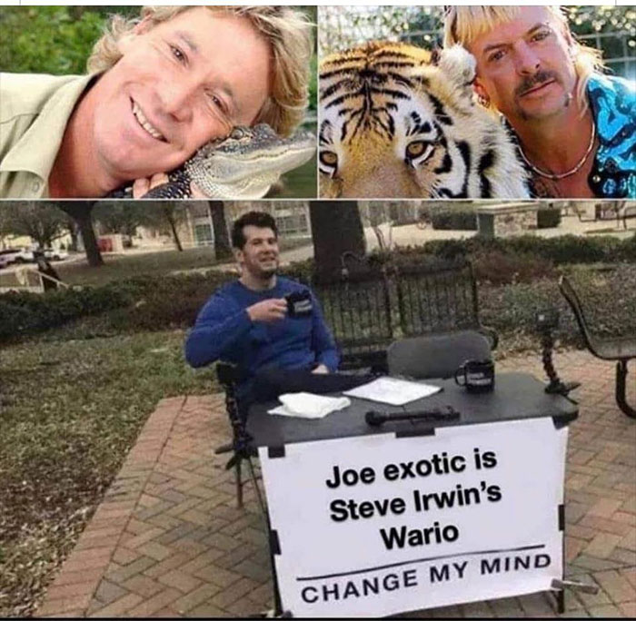 relatable memes - steve irwin - Joe exotic is Steve Irwin's Wario Change My Mind