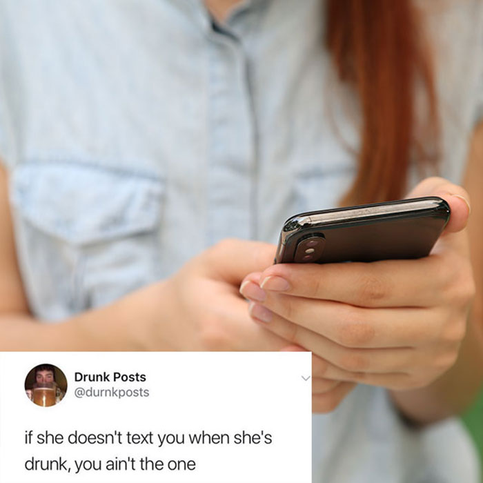 relatable memes - texting phone - Drunk Posts if she doesn't text you when she's drunk, you ain't the one
