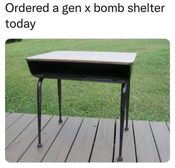 relatable memes - back - Ordered a gen x bomb shelter today