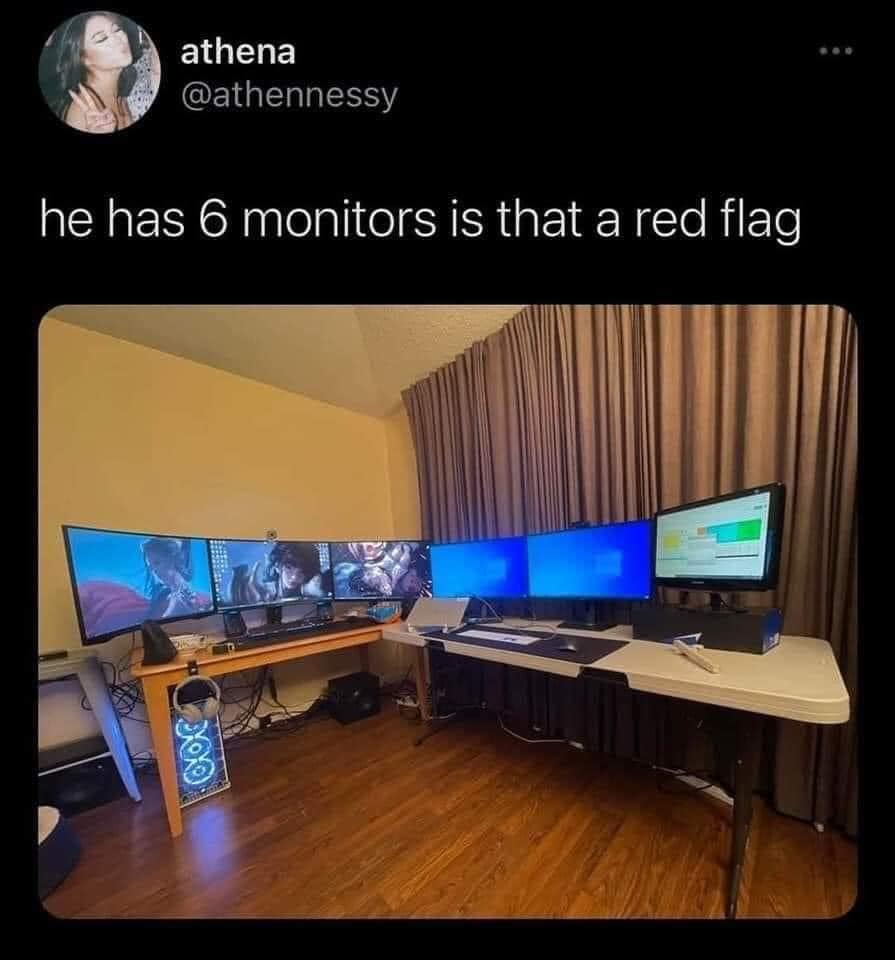 gaming memes - he has 6 monitors is that a red flag - athena he has 6 monitors is that a red flag