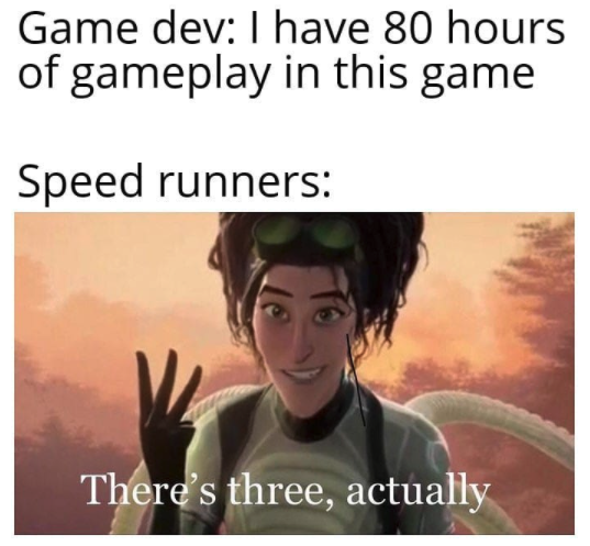 gaming memes - artemis fowl meme - Game dev I have 80 hours of gameplay in this game Speed runners There's three, actually