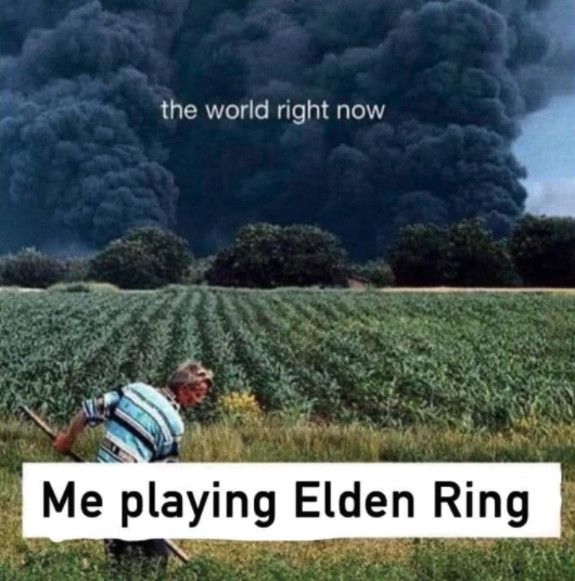 gaming memes - ain t much but it's honest work among us - the world right now Me playing Elden Ring