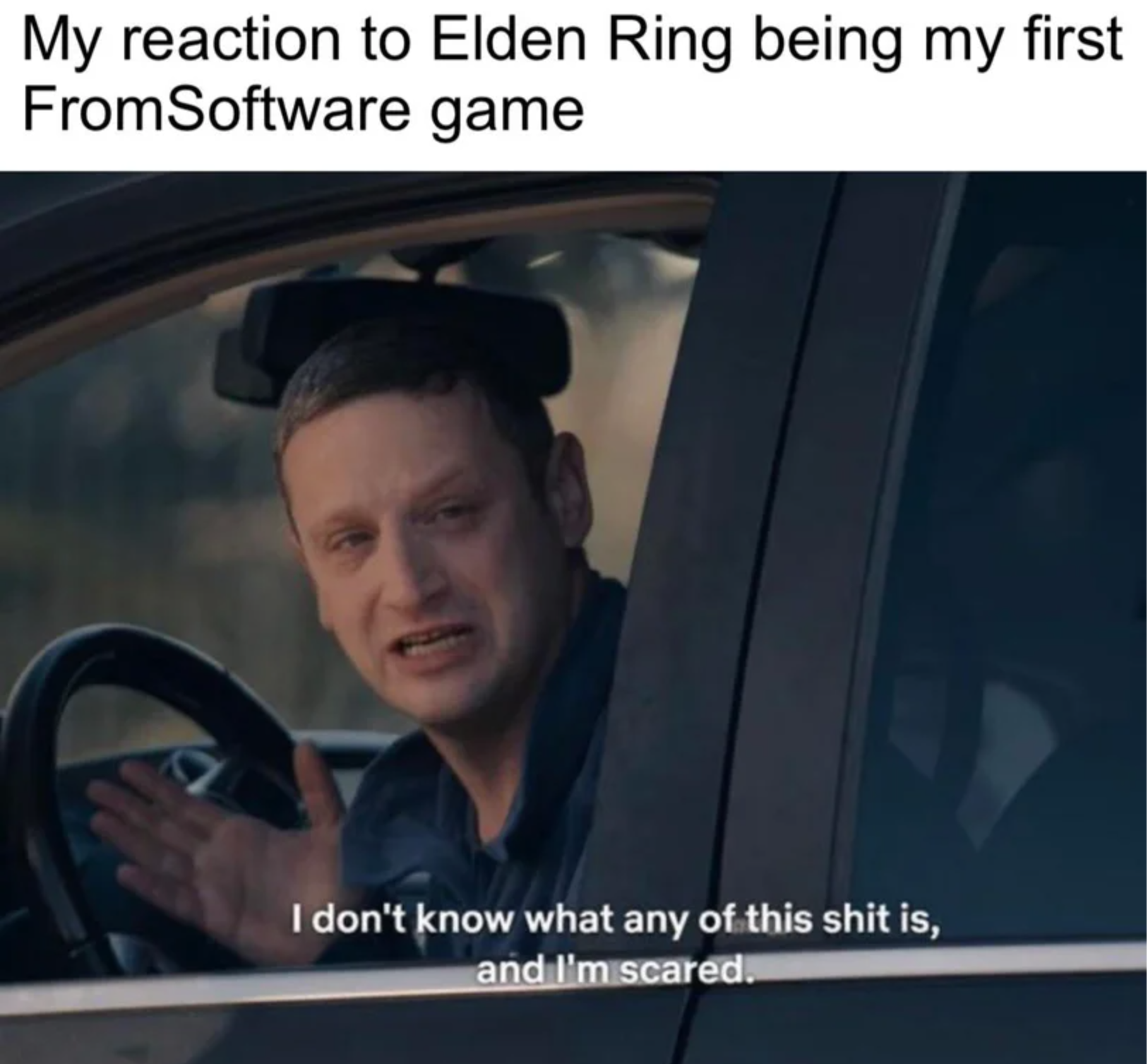 elden ring memes - think you should leave i dont know - My reaction to Elden Ring being my first FromSoftware game I don't know what any of this shit is, and I'm scared.
