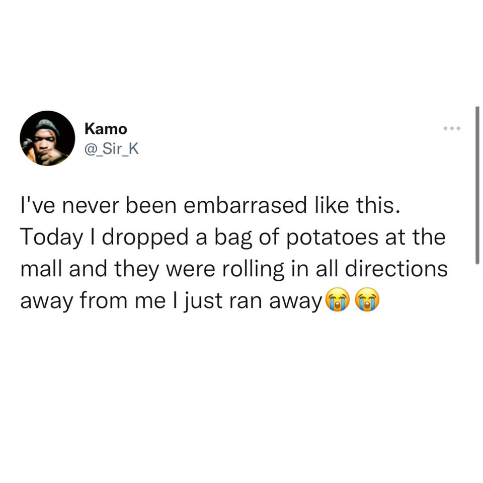 funny tweets and twitter memes - Kamo I've never been embarrased this. Today I dropped a bag of potatoes at the mall and they were rolling in all directions away from me I just ran away