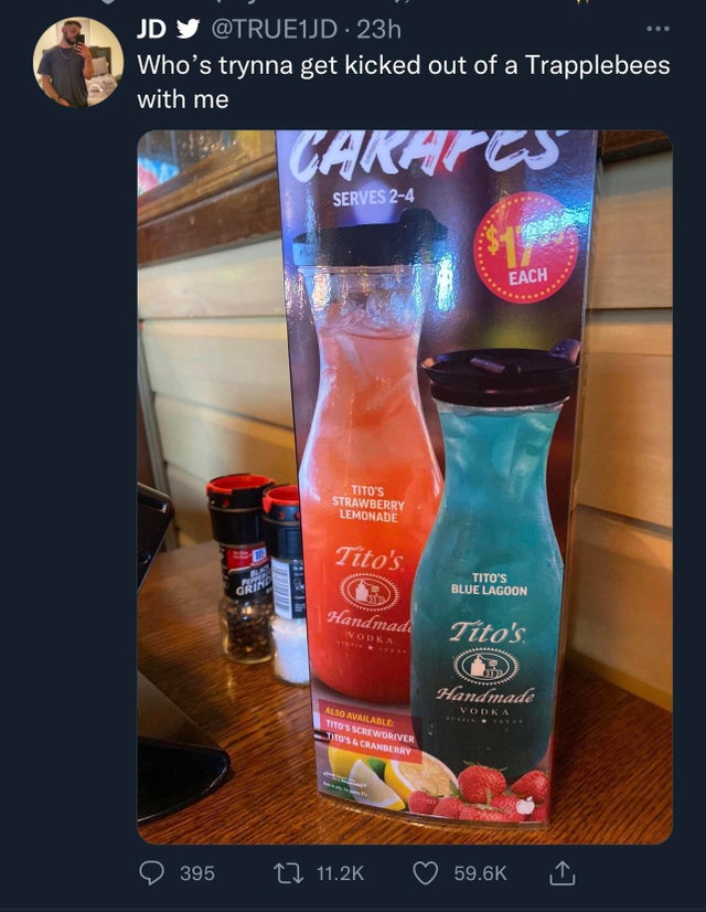 funny tweets and twitter memes - drink - Jd Y . 23h Who's trynna get kicked out of a Trapplebees with me Cakatos Serves 24 1 Each Tito'S Strawberry Lemonade Tito's Tito'S Blue Lagoon Grind Handmade Vodka Tito's. Handmade Vodka Also Available Tito'S Screwd