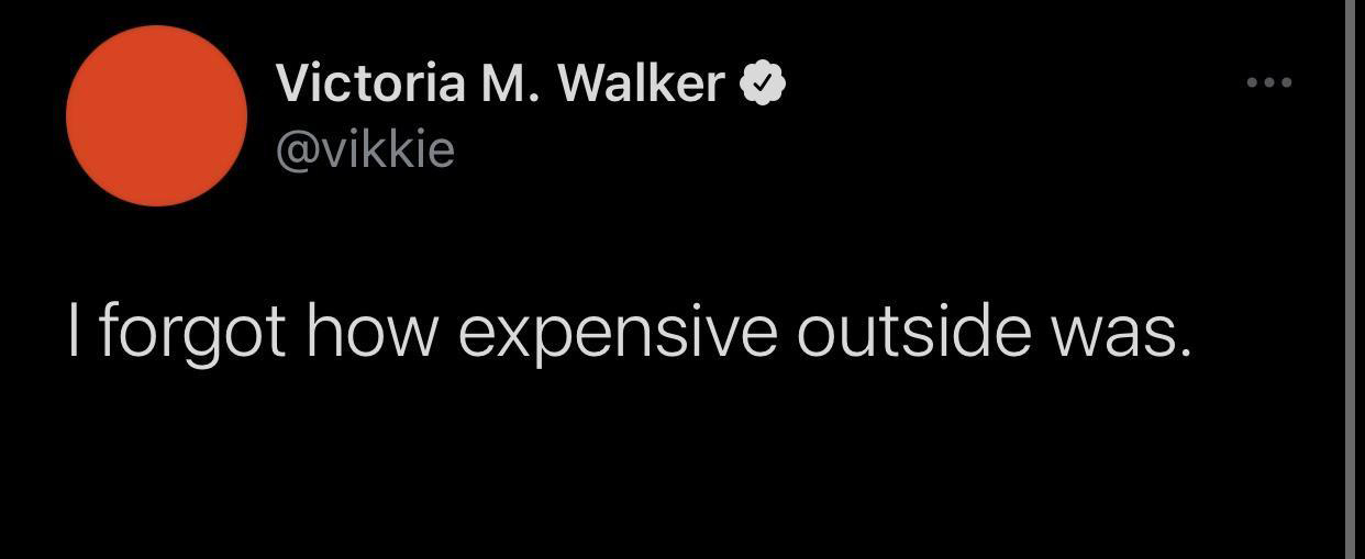 funny tweets and twitter memes - graphics - Victoria M. Walker I forgot how expensive outside was.