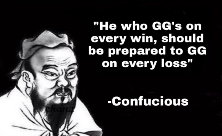 funny gaming memes - confucius quote template - "He who Gg's on every win, should be prepared to Gg on every loss" Confucious