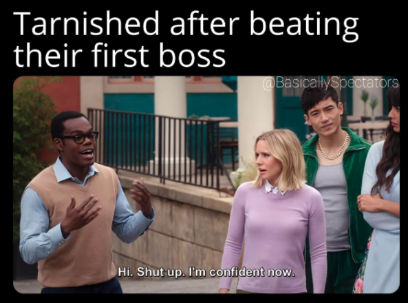 funny gaming memes - chidi im confident now - Tarnished after beating their first boss Spectators Hi. Shut up. I'm confident now.