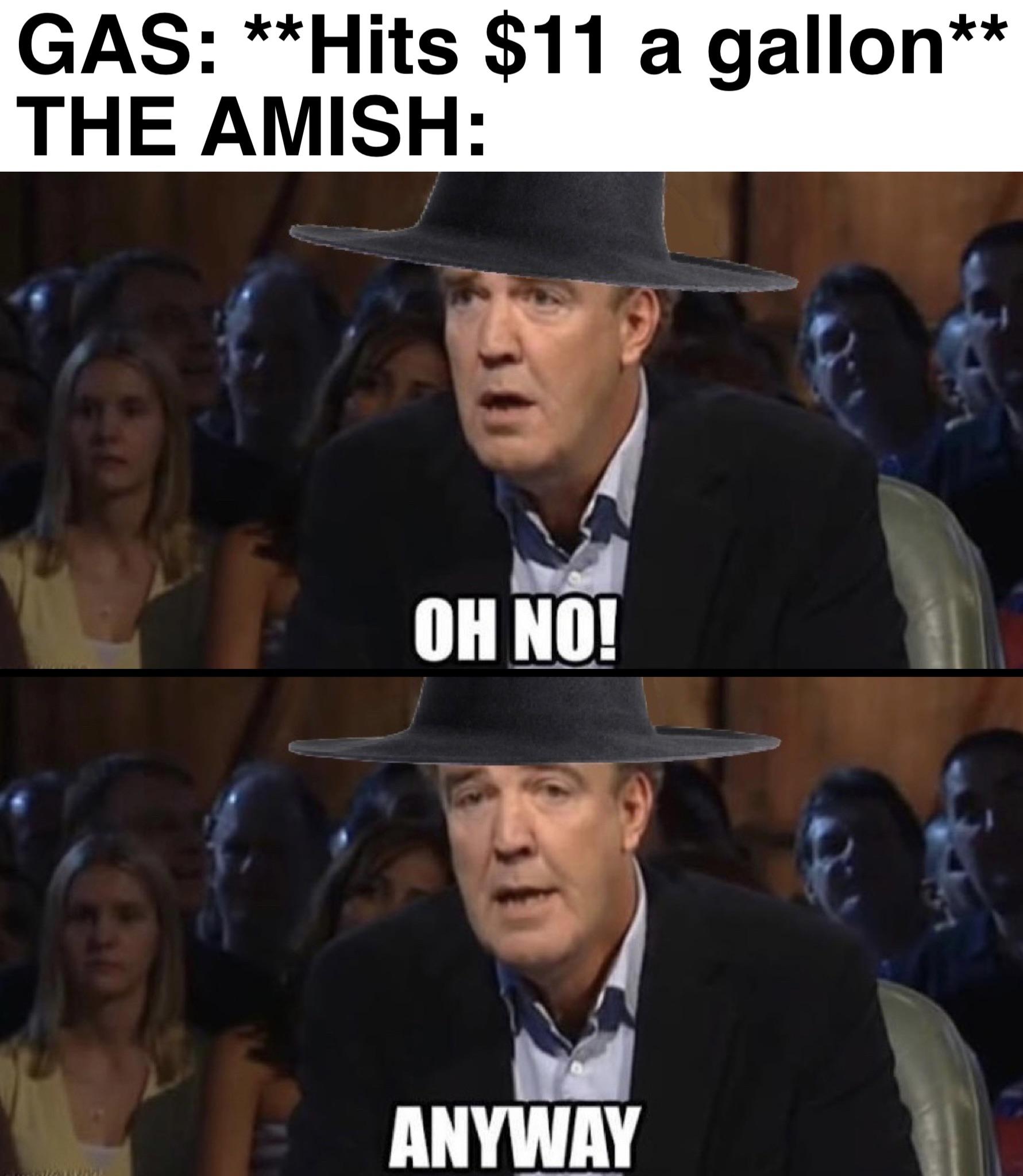 dank memes - shiver me timbers meme - Gas Hits $11 a gallon The Amish Oh No! Anyway
