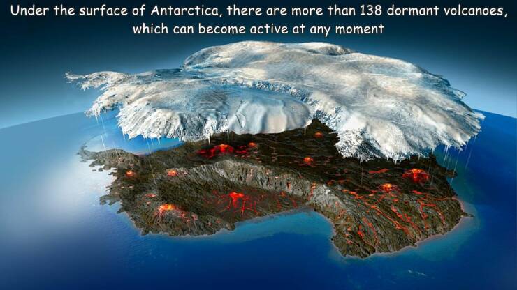 cool fun photo - volcanoes under antarctica - Under the surface of Antarctica, there are more than 138 dormant volcanoes, which can become active at any moment