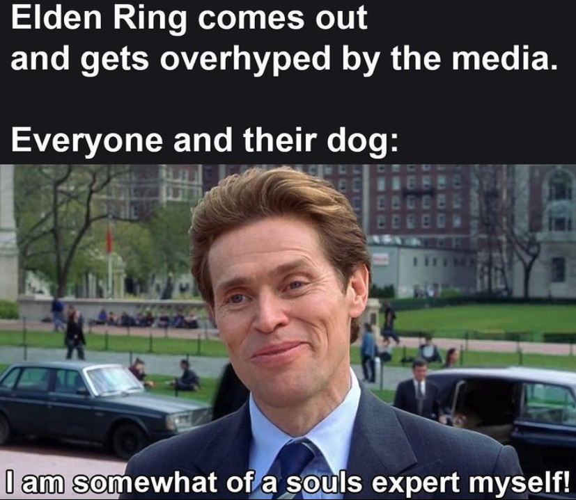 funny gaming memes - overclocking memes - Elden Ring comes out and gets overhyped by the media. Everyone and their dog I am somewhat of a souls expert myself! a
