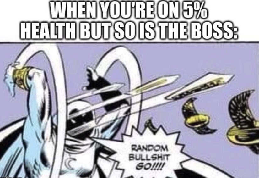 funny gaming memes - moon knight random bs go - When You'Re On 5% Health But So Is The Boss Random Bullshit som