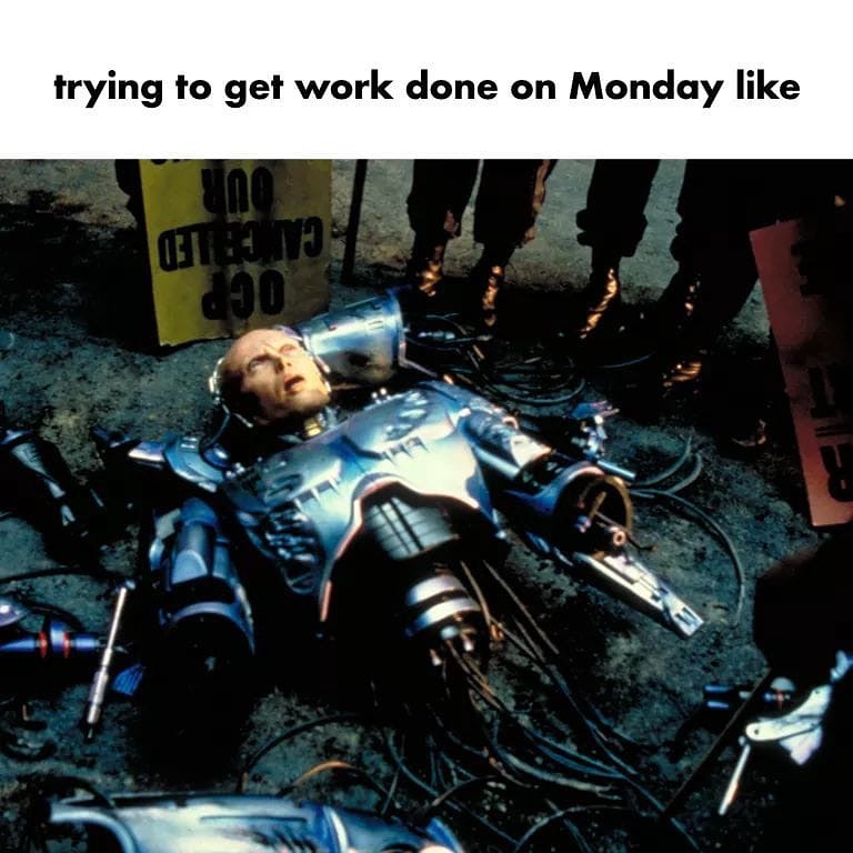 work memes - robocop 2 - trying to get work done on Monday Qilito 90