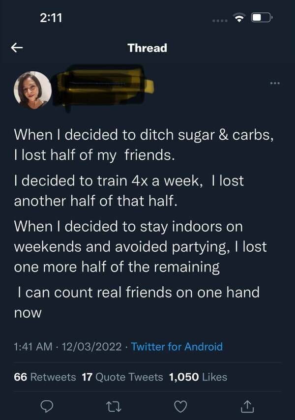 people lying online - black girl twitter quotes - R Thread When I decided to ditch sugar & carbs, I lost half of my friends. I decided to train 4x a week, I lost another half of that half. When I decided to stay indoors on weekends and avoided partying, I