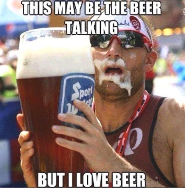 drunk photos - joke beer - This May Be The Beer Talking Sport 110 But I Love Beer