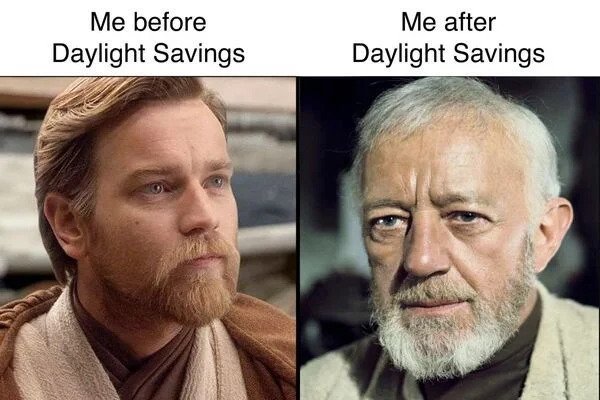 relatable memes -obi wan kenobi actor - Me before Daylight Savings Me after Daylight Savings