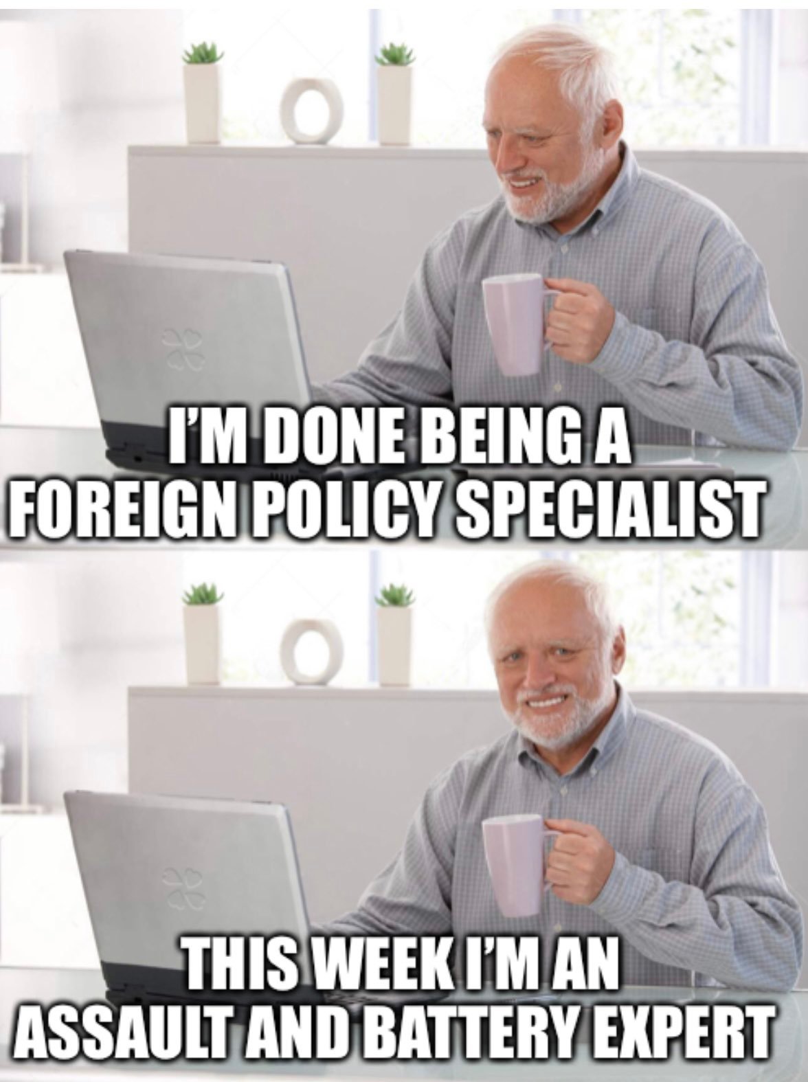 dank memes and funny pics - geophysics memes - I'M Done Being A Foreign Policy Specialist o This Week I'M An Assault And Battery Expert
