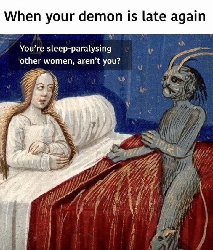 dank memes and funny pics - When your demon is late again You're sleepparalysing other women, aren't you?