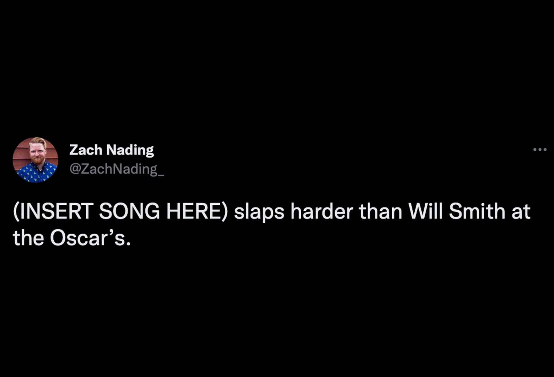 Will Smith Slap memes - darkness - Zach Nading Insert Song Here slaps harder than Will Smith at the Oscars.
