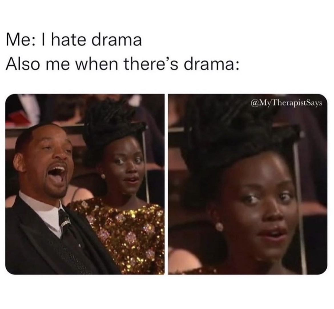 Will Smith Slap memes - hairstyle - Me I hate drama Also me when there's drama