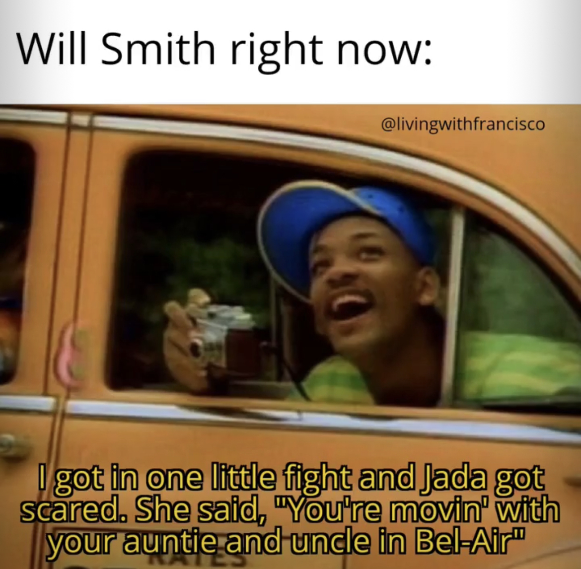 Will Smith Slap memes - fresh prince of bel air meme - Will Smith right now I got in one little fight and Jada got scared. She said,