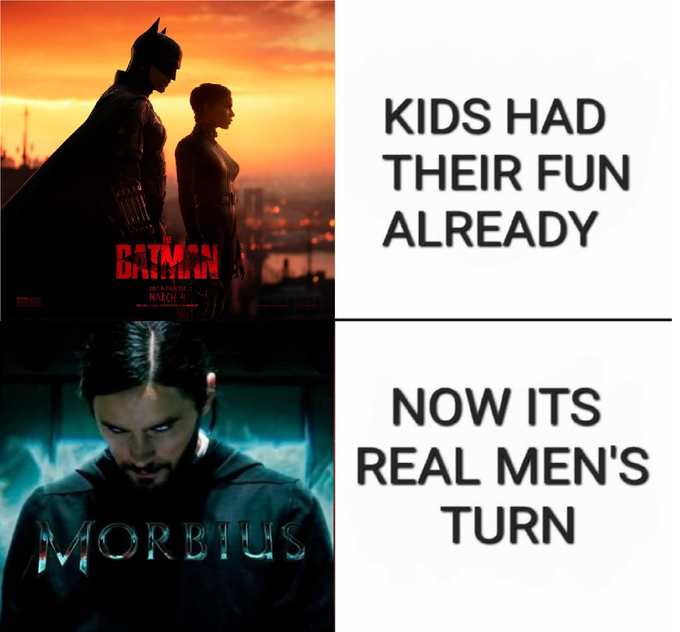 Morbius Memes - it's morbin time - kids had their fun now it's real mens turn - Kids Had Their Fun Already Batman Now Its Real Men'S Turn Morbius