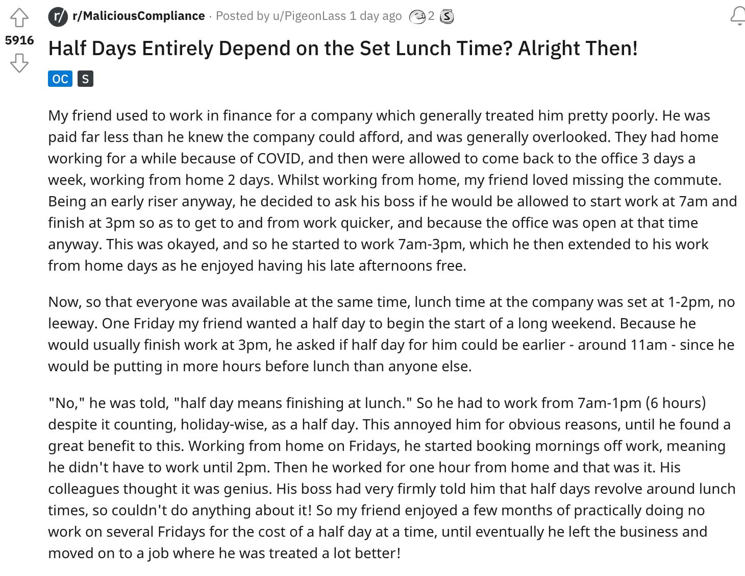 Malicious Compliance - Half Days Entirely Depend on the Set Lunch Time? Alright Then! 3 Oc S My friend used to work in finance for a company which generally treated him pretty poorly. He was paid far l