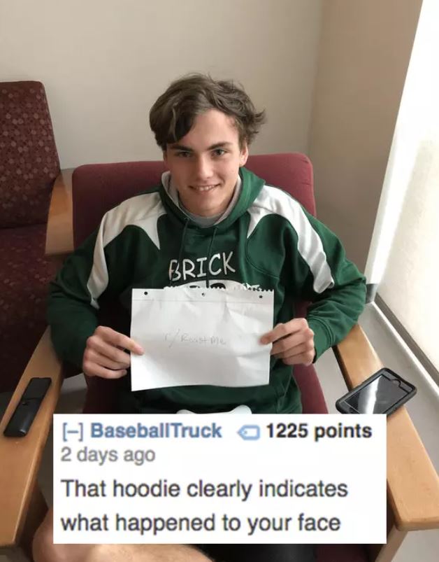 savage roasts - photo caption - Brick Reme BaseballTruck 1225 points 2 days ago That hoodie clearly indicates what happened to your face