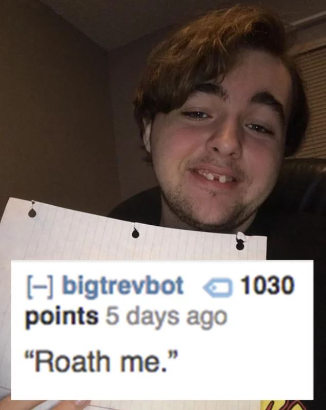 savage roasts - person - bigtrevbot 1030 points 5 days ago "Roath me."