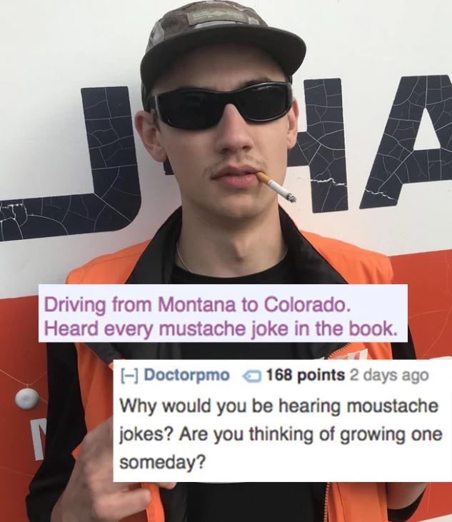 savage roasts - t shirt - Driving from Montana to Colorado. Heard every mustache joke in the book. Doctorpmo 168 points 2 days ago Why would you be hearing moustache jokes? Are you thinking of growing one someday?