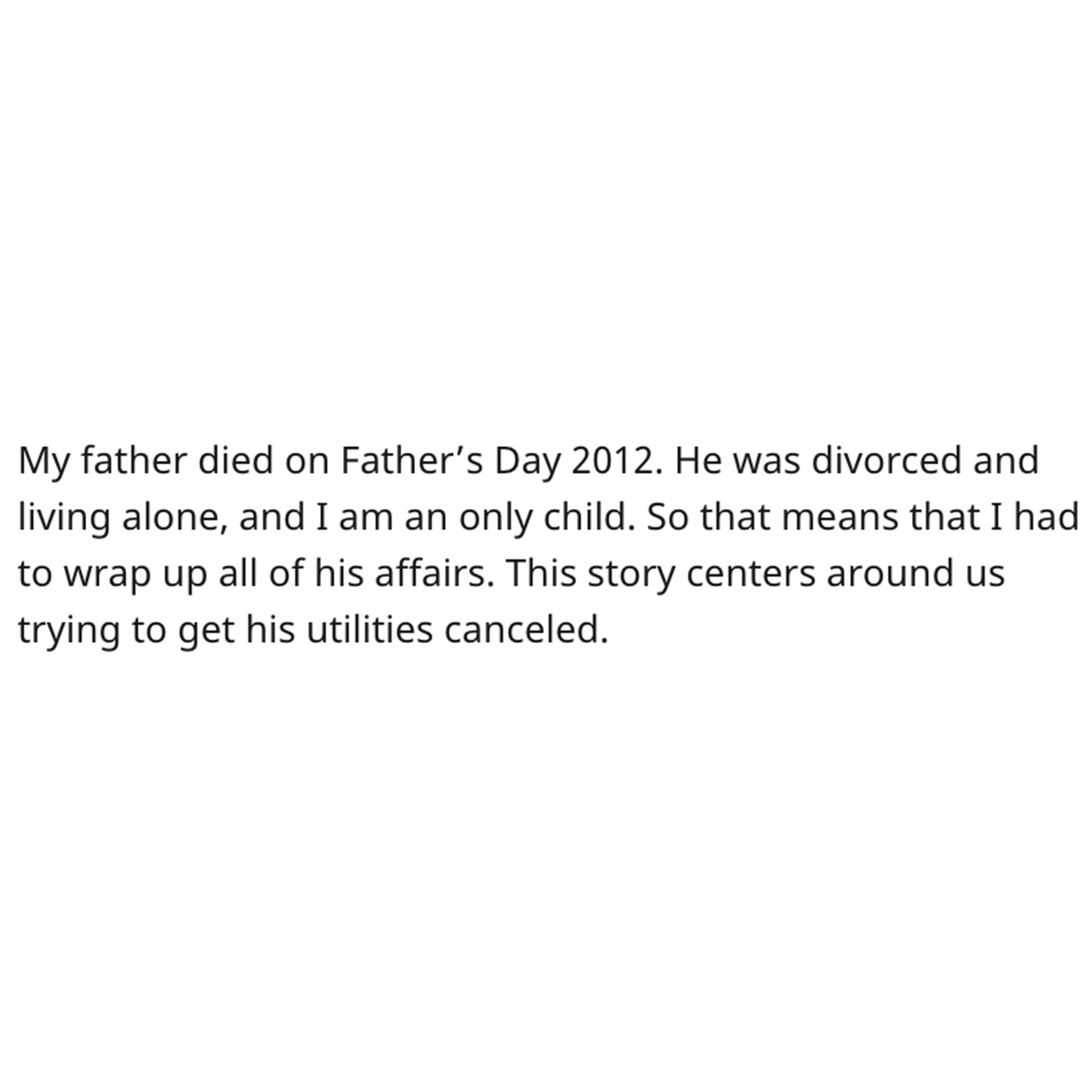 Dead Dad revenge story - funny islamic exam memes - My father died on Father's Day 2012. He was divorced and living alone, and I am an only child. So that means that I had to wrap up all of his affairs. This story centers around us trying to get his utili