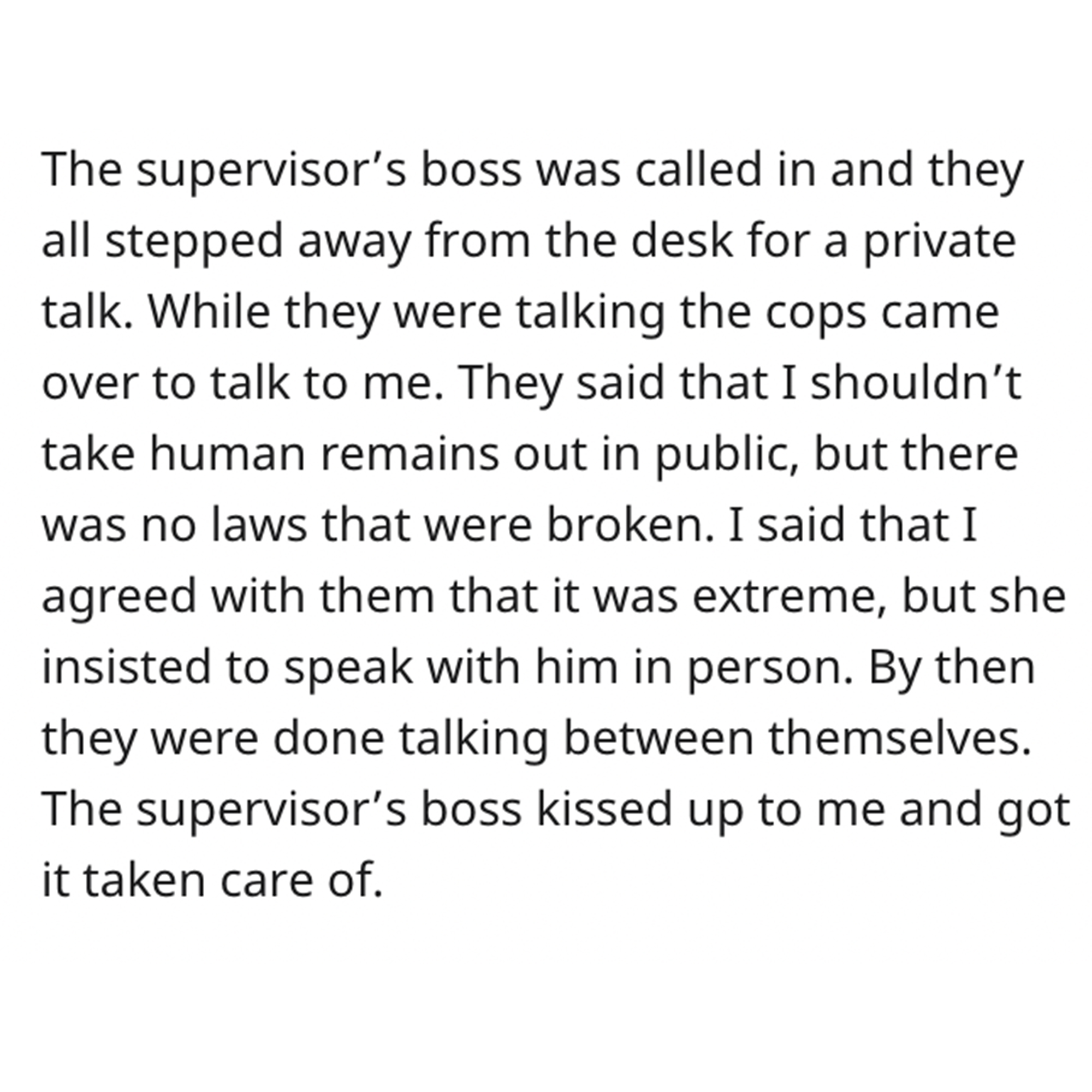 Dead Dad revenge story - taylor swift secret sessions - The supervisor's boss was called in and they all stepped away from the desk for a private talk. While they were talking the cops came over to talk to me. They said that I shouldn't take human remains