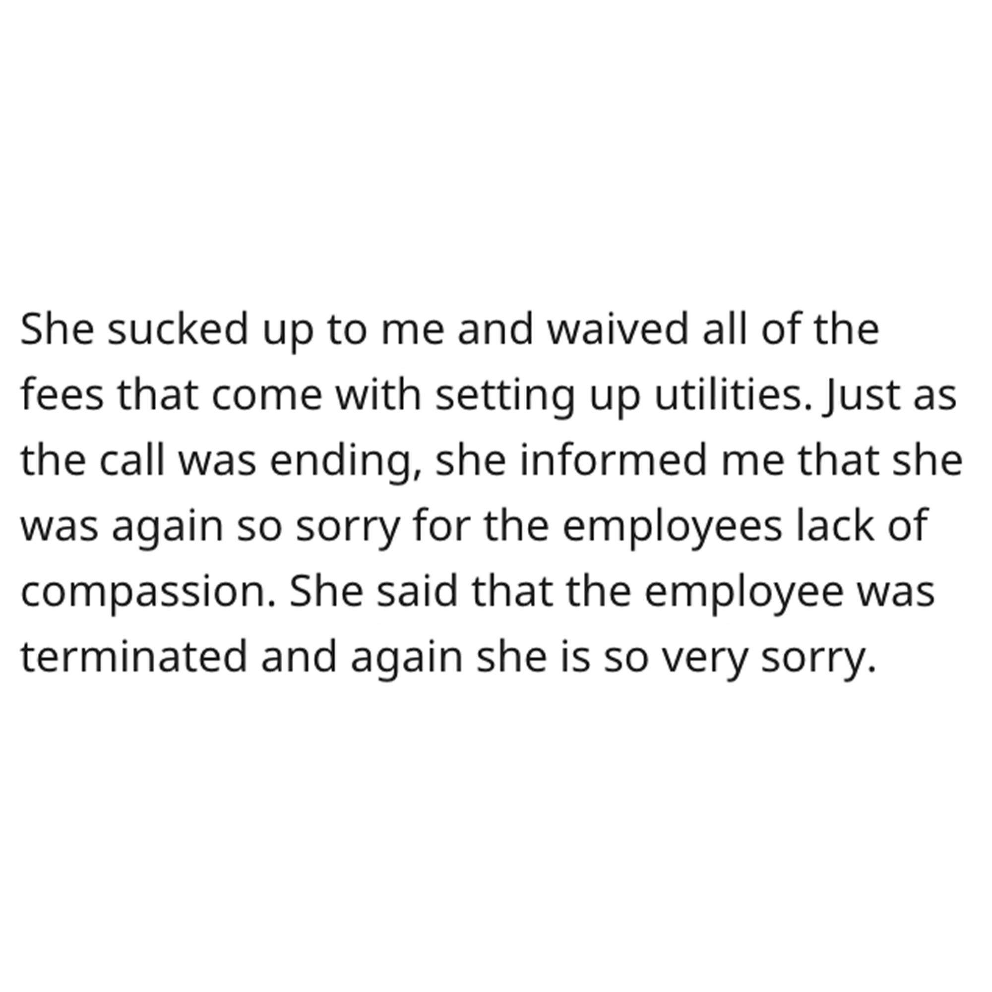Dead Dad revenge story - angle - She sucked up to me and waived all of the fees that come with setting up utilities. Just as the call was ending, she informed me that she was again so sorry for the employees lack of compassion. She said that the employee 