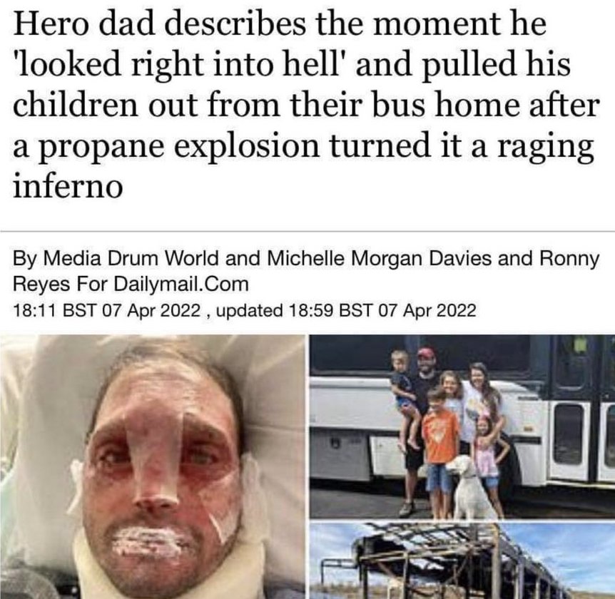 dudes posting wins - quotes - Hero dad describes the moment he 'looked right into hell' and pulled his children out from their bus home after a propane explosion turned it a raging inferno By Media Drum World and Michelle Morgan Davies and Ronny Reyes For
