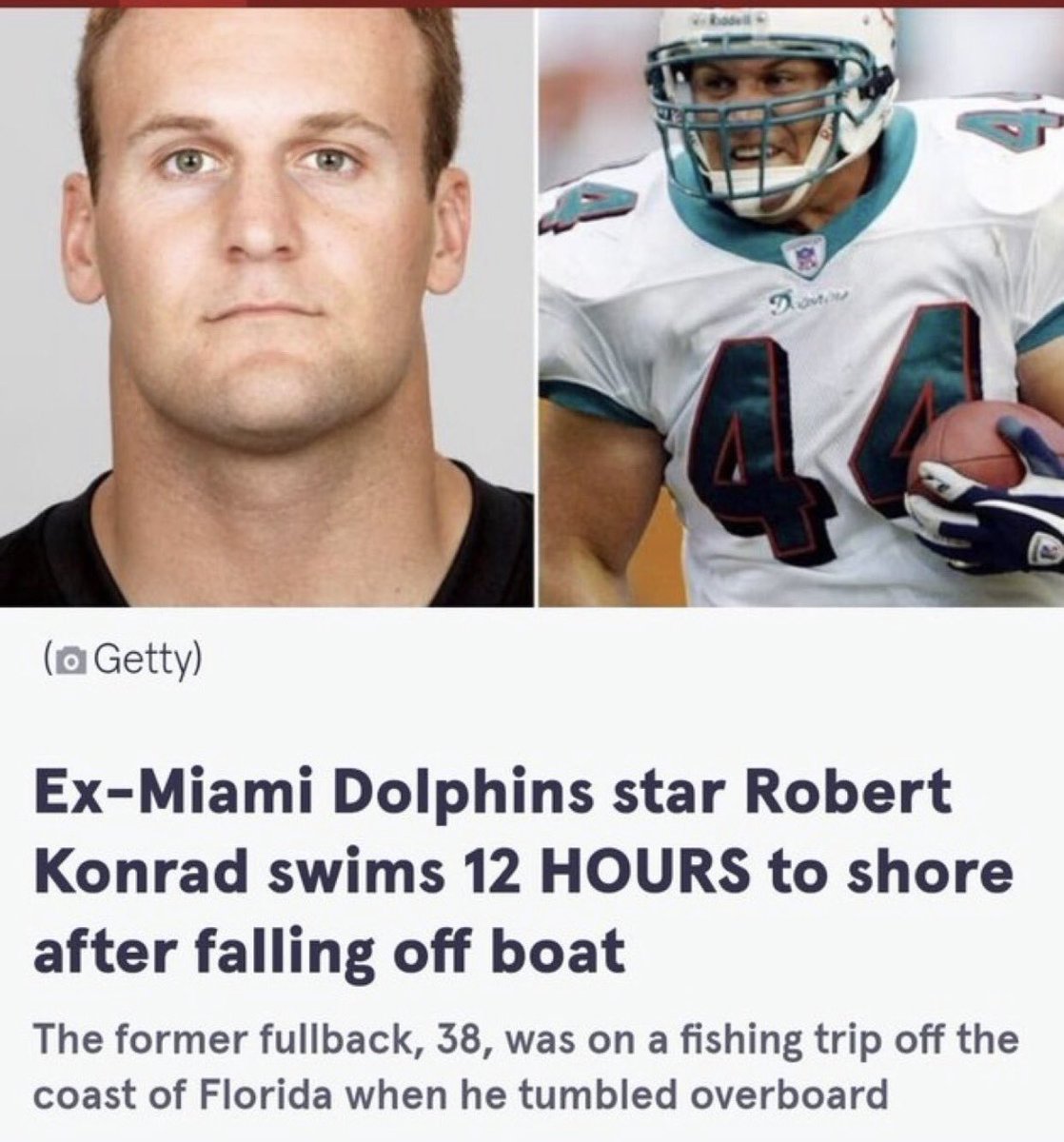 dudes posting wins - rob konrad - Getty ExMiami Dolphins star Robert Konrad swims 12 Hours to shore after falling off boat The former fullback, 38, was on a fishing trip off the coast of Florida when he tumbled overboard