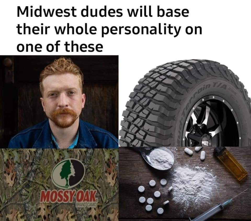 awesome randoms and funny memes - tread - Midwest dudes will base their whole personality on one of these Tia Hn Mur Mossyoak Brand Camo