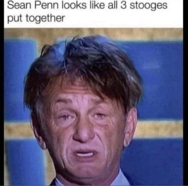 awesome randoms and funny memes - sean penn meme - Sean Penn looks all 3 stooges put together