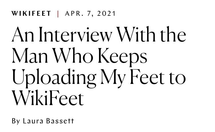 Women Posting Their L's - same soul many bodies - Wikifeet | Apr. 7, 2021 An Interview With the Man Who Keeps Uploading My Feet to WikiFeet By Laura Bassett