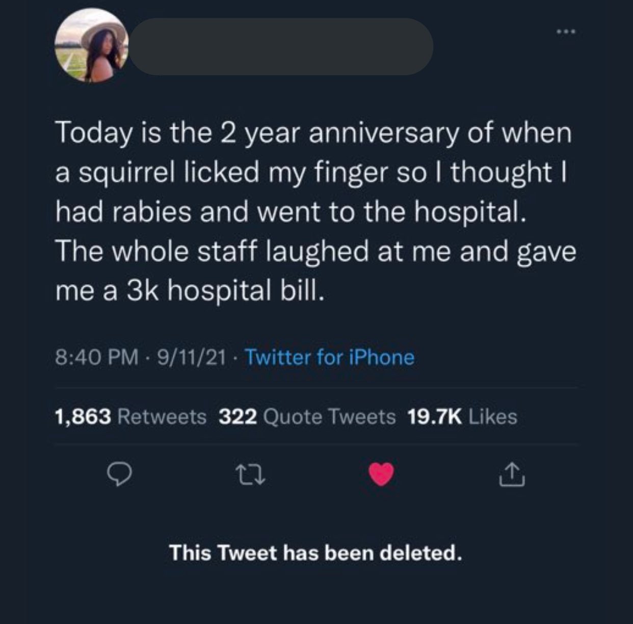 Women Posting Their L's - screenshot - Today is the 2 year anniversary of when a squirrel licked my finger so I thought | had rabies and went to the hospital. The whole staff laughed at me and gave me a 3k hospital bill. 91121 Twitter for iPhone 1,863 322