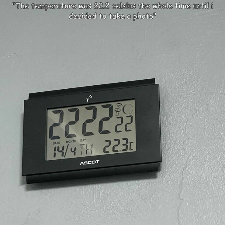 cool pics - weighing scale - "The temperature was 22.2 celsius the whole time until i decided to take a photo" 222222 Month Day Date 144 Th 223 Ascot