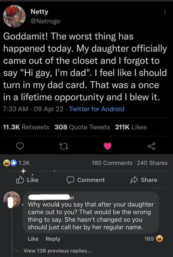 People who didn't get the joke - The worst thing has happened today. My daughter officially came out of the closet and I forgot to say