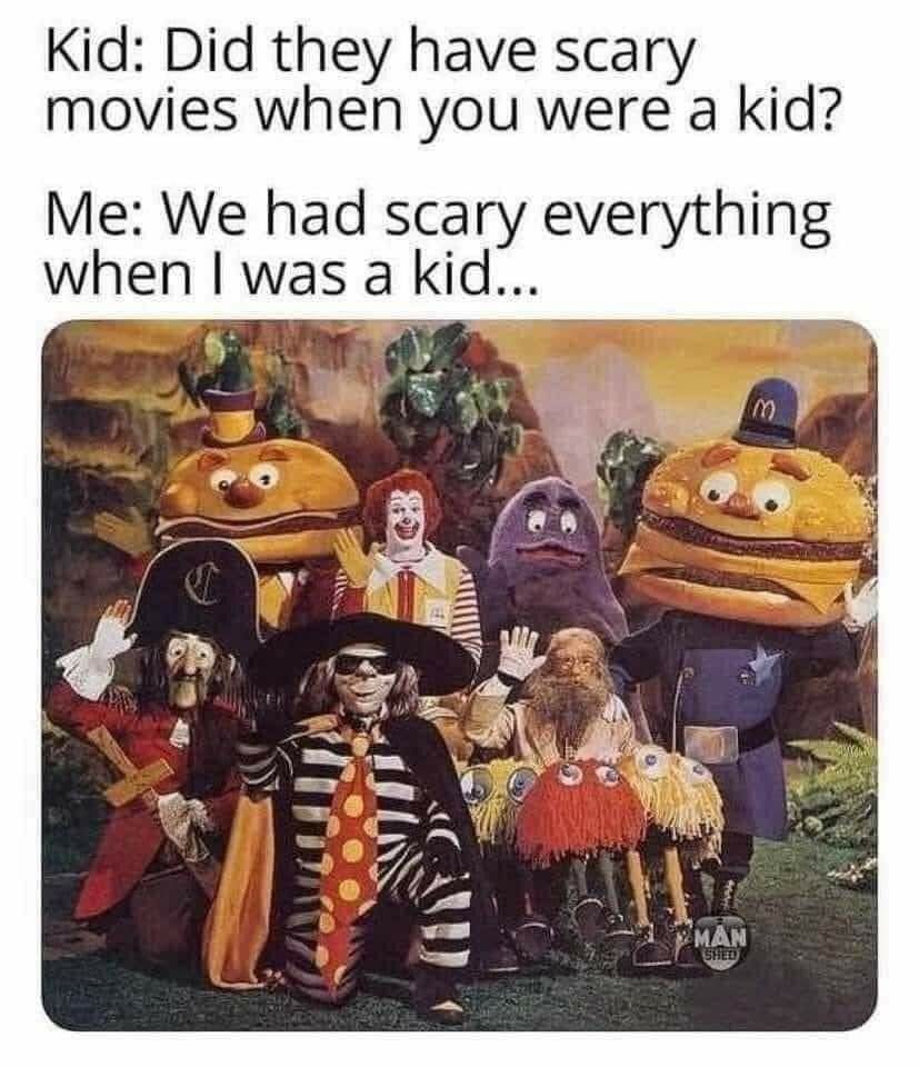 monday morning randomness-  mcdonaldland characters - Kid Did they have scary movies when you were a kid? Me We had scary everything when I was a kid... 3 m As bro Man Shed