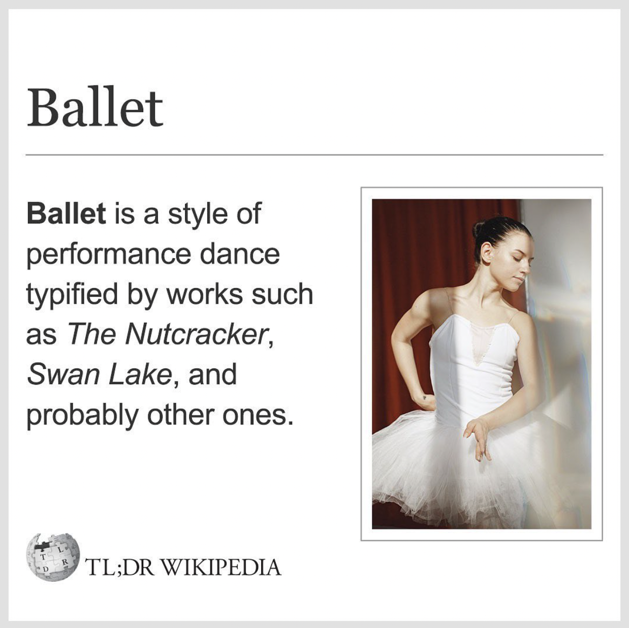 Wikipedia Memes - Китайска Азбука - Ballet Ballet is a style of performance dance typified by works such as The Nutcracker, Swan Lake, and probably other ones. Tl;Dr Wikipedia