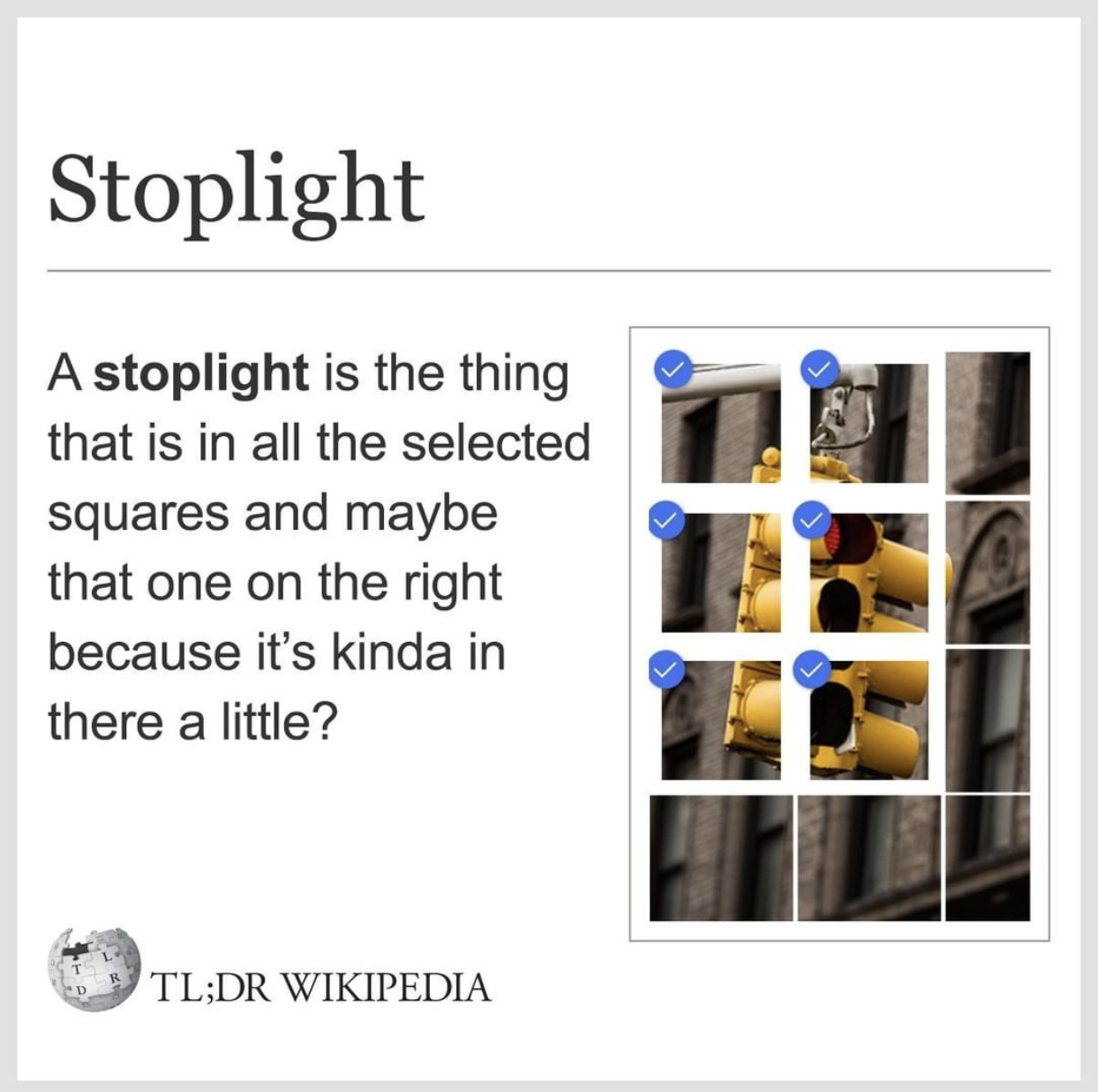 Wikipedia Memes - data insight - Stoplight A stoplight is the thing that is in all the selected squares and maybe that one on the right because it's kinda in there a little? Tl;Dr Wikipedia