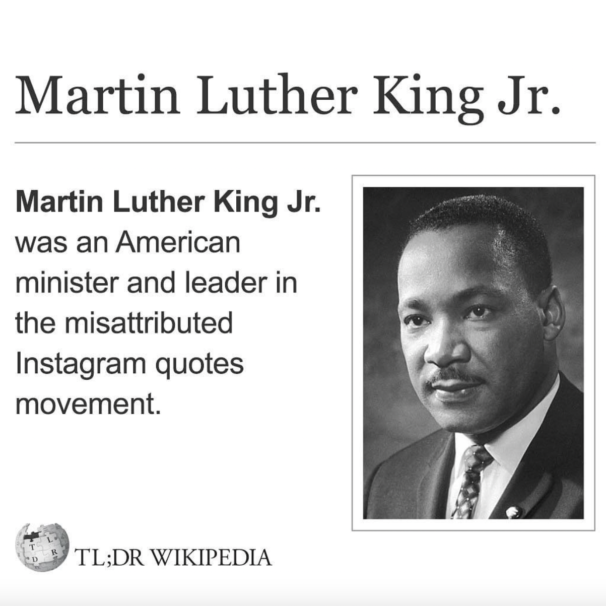 Wikipedia Memes - human behavior - Martin Luther King Jr. Martin Luther King Jr. was an American minister and leader in the misattributed Instagram quotes movement. Tl;Dr Wikipedia