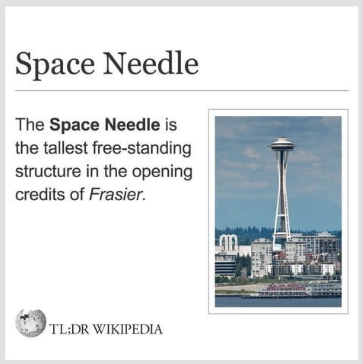 Wikipedia Memes - space needle - Space Needle The Space Needle is the tallest freestanding structure in the opening credits of Frasier. Tl;Dr Wikipedia